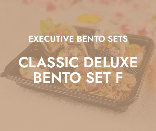 Classic Deluxe Bento Set F $13.80/pax ($15.04 w/ GST) For Min 20 pax