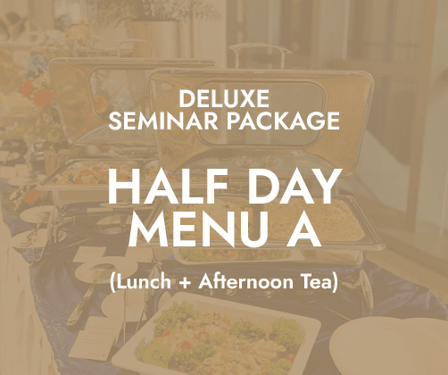 Deluxe Half Day Seminar $20/pax - Menu A (Lunch + PM Tea)