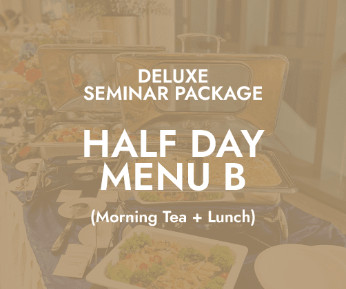 Deluxe Half Day Seminar $20/pax - Menu B (AM Tea + Lunch)