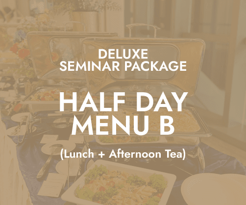 Deluxe Half Day Seminar $20/pax - Menu B (Lunch + PM Tea)