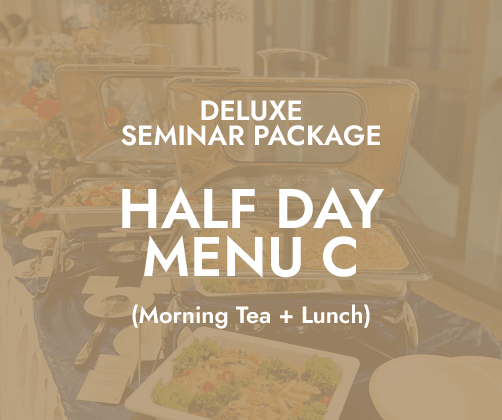 Deluxe Half Day Seminar $20/pax - Menu C (AM Tea + Lunch)