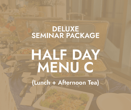 Deluxe Half Day Seminar $20/pax - Menu C (Lunch + PM Tea)