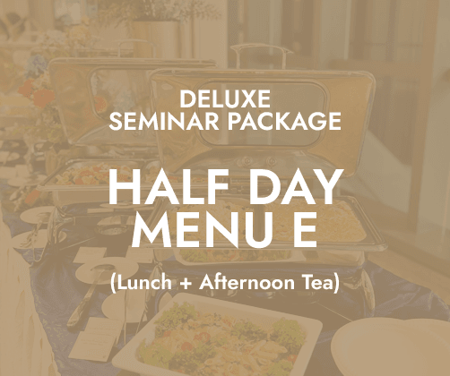Deluxe Half Day Seminar $20/pax - Menu E (Lunch + PM Tea)