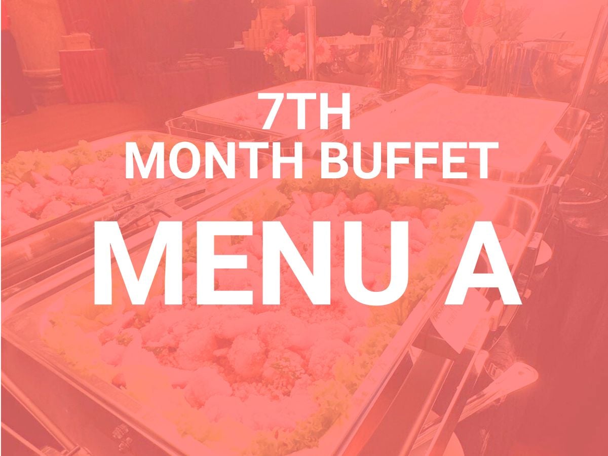 7th Month Buffet Menu A $13.80/per pax ($15.04 w/ GST) For Min 50 pax