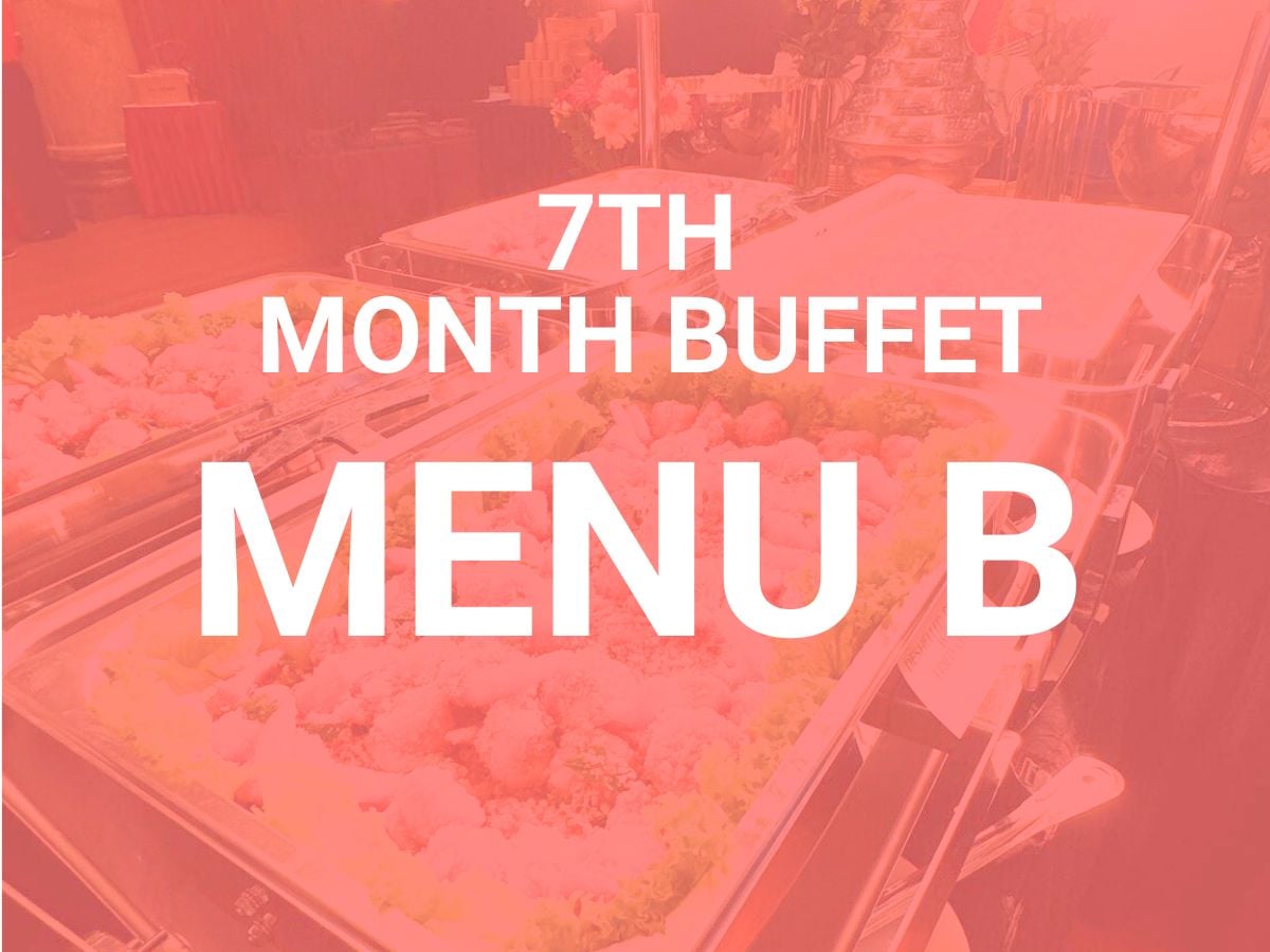 7th Month Buffet Menu B $16.00/per pax ($17.44 w/ GST) For Min 30 pax