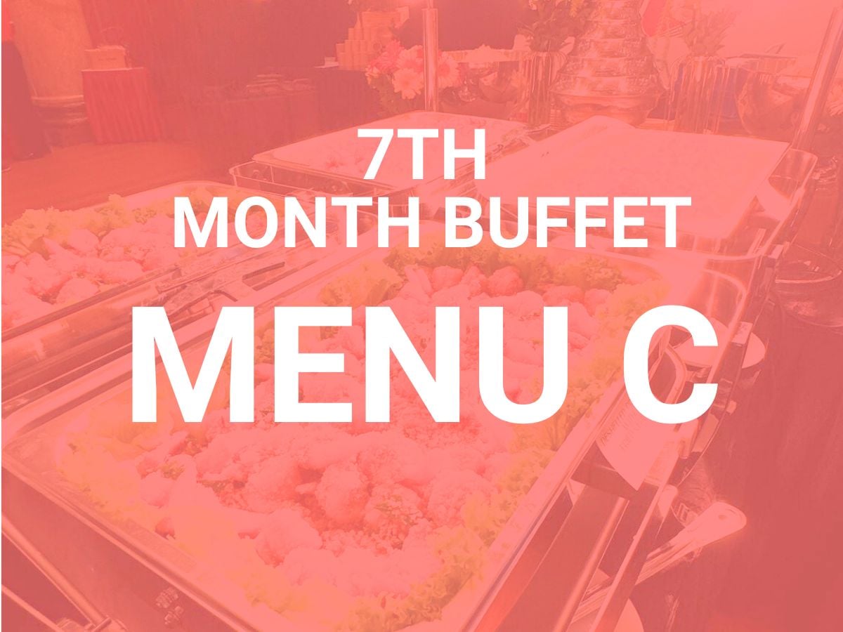 7th Month Buffet Menu C $18.00/per pax ($19.62 w/ GST) For Min 30 pax