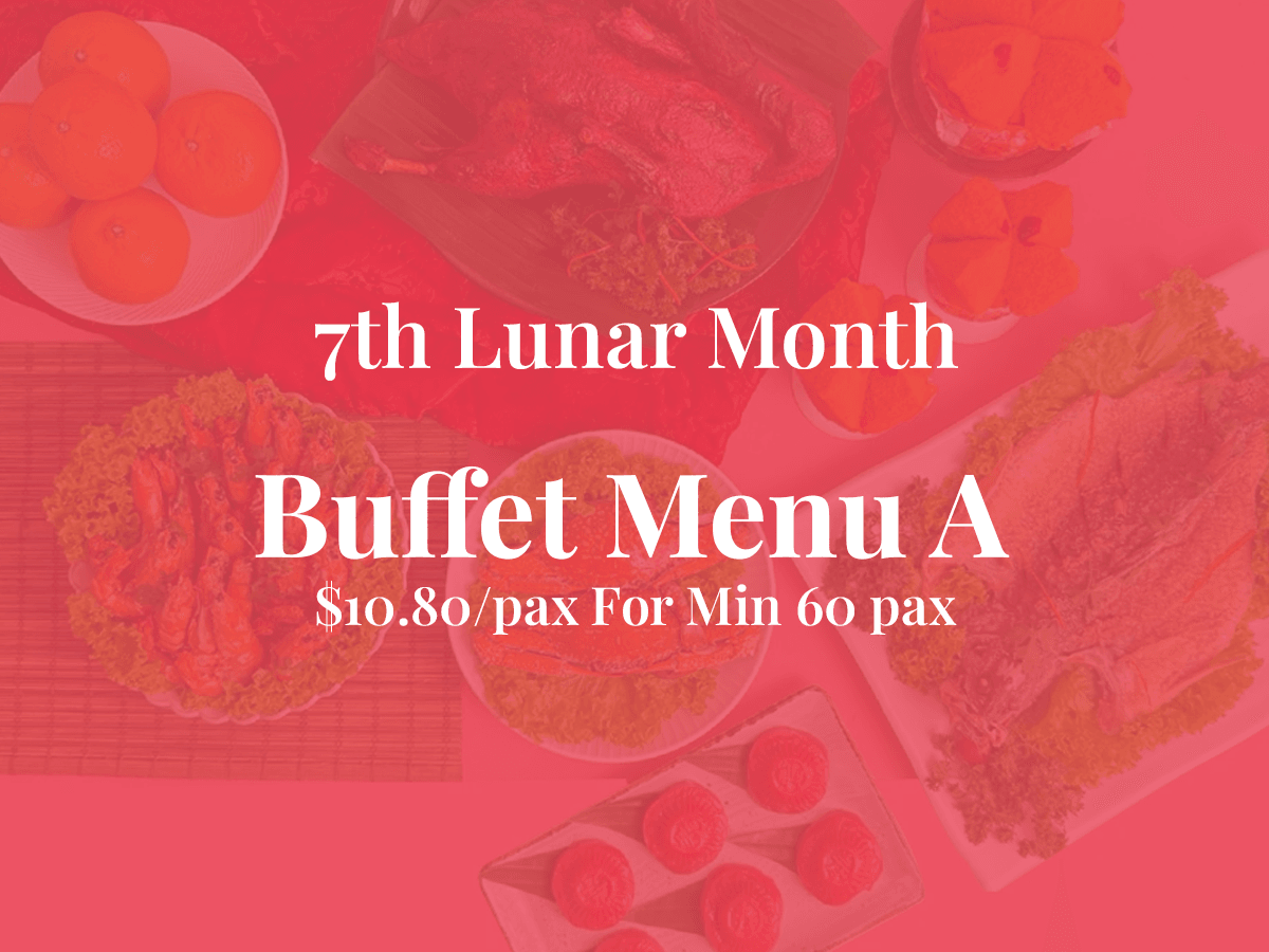 7th Month Buffet Menu A $10.80/pax ($11.77 w/ GST) For Min 60pax