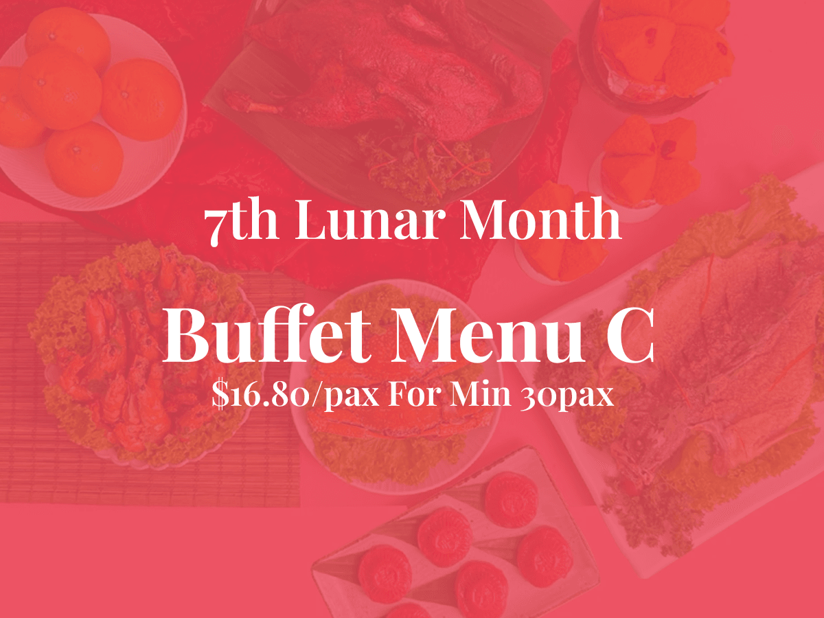 7th Month Buffet Menu C $16.80/pax ($17.82 w/ GST) For Min 30pax