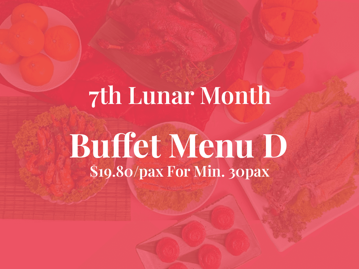 7th Month Buffet Menu D $19.80/pax ($21.58  w/ GST) For Min 30pax