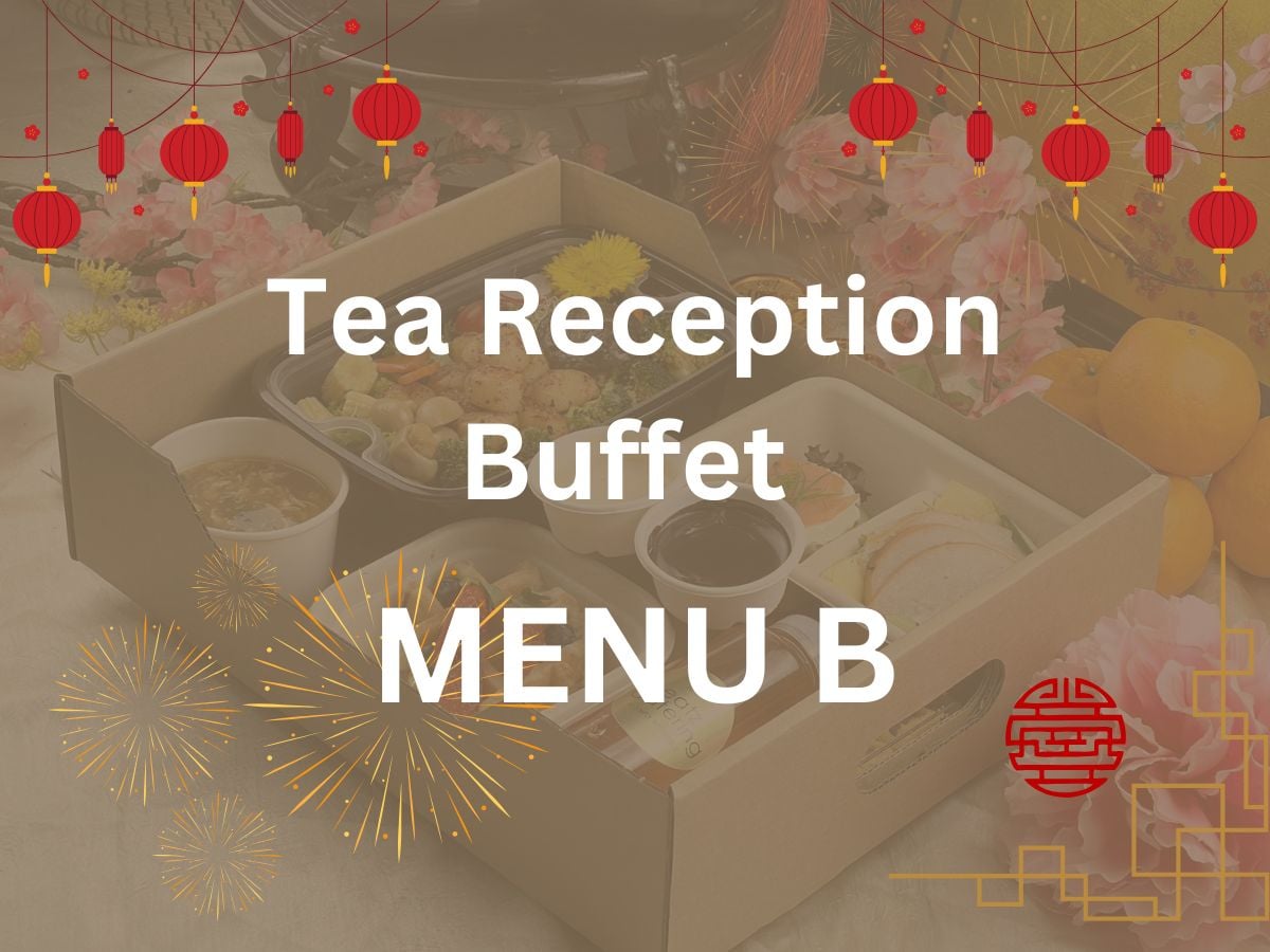 CNY 2024 - Tea Reception Buffet Menu B $16.80/per pax ($18.31 w/GST) For Min 60pax