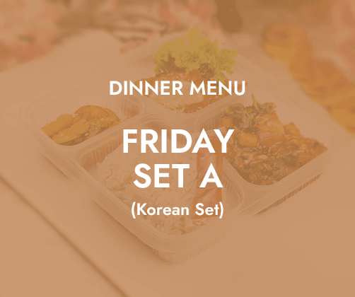 Dinner - Friday Set A $6.80/ pax ($7.41 w/ GST) Min 30 pax