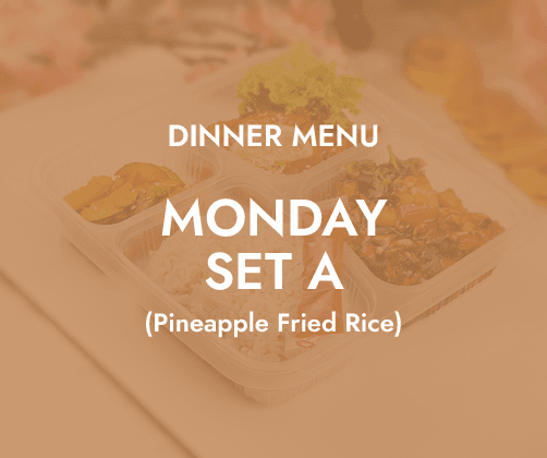 Dinner - Monday Set A $6.80/ pax ($7.41 w/ GST) Min 30 pax