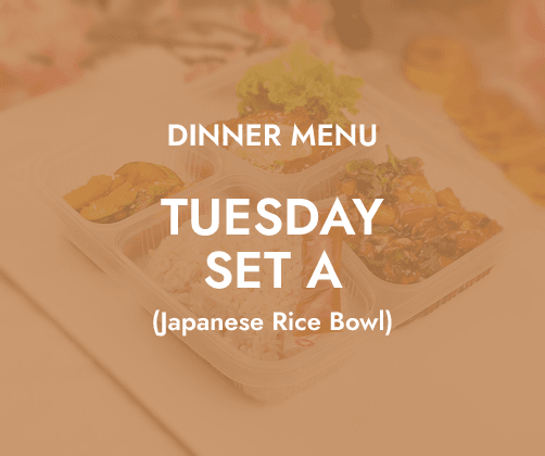 Dinner - Tuesday Set A $6.80/ pax ($7.41 w/ GST) Min 30 pax