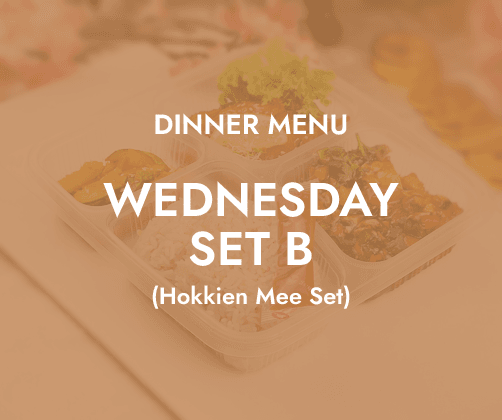 Dinner - Wednesday Set B $6.80/ pax ($7.41 w/ GST) Min 30 pax