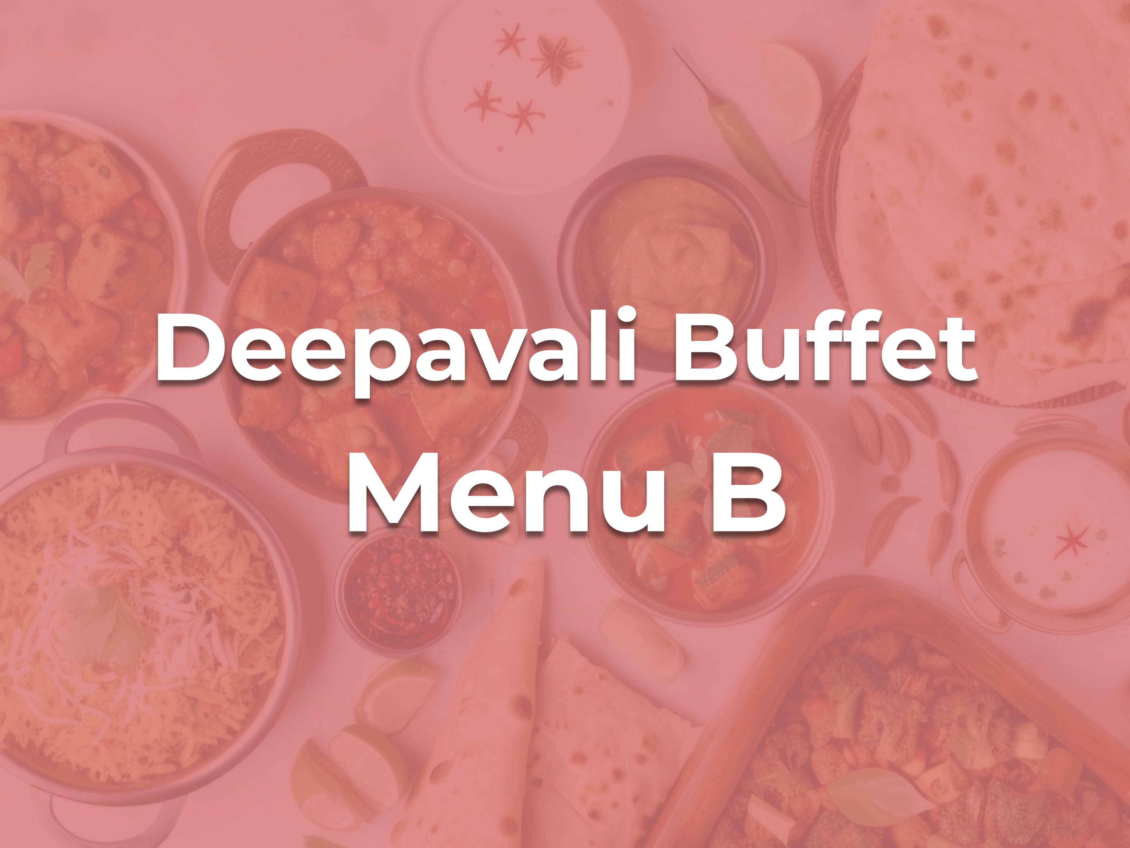 Deepavali Buffet B $13.90/pax ($15.15 w/GST) For Min 50pax