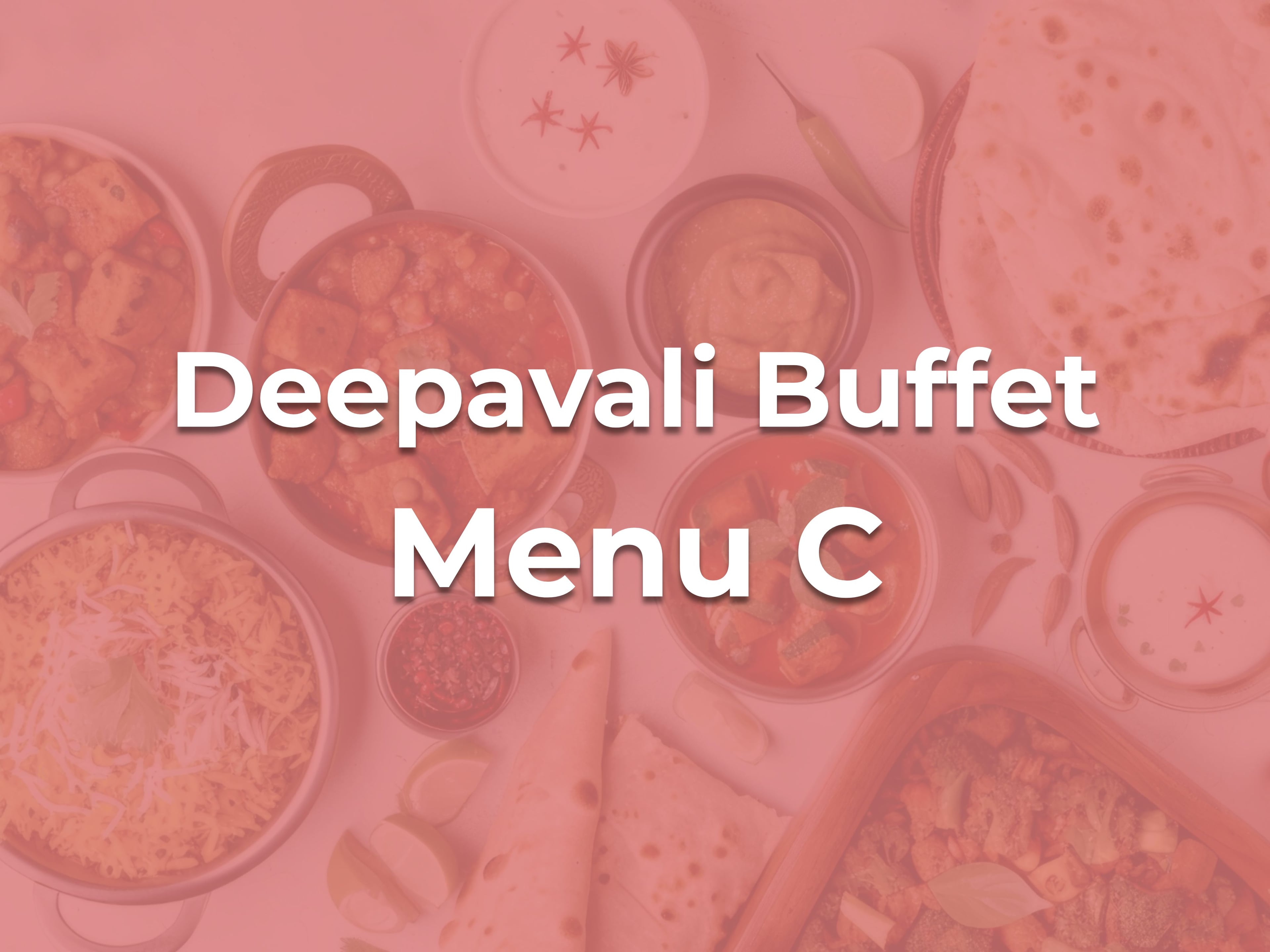Deepavali Buffet C $16.90/pax ($18.42 w/GST) For Min 40pax