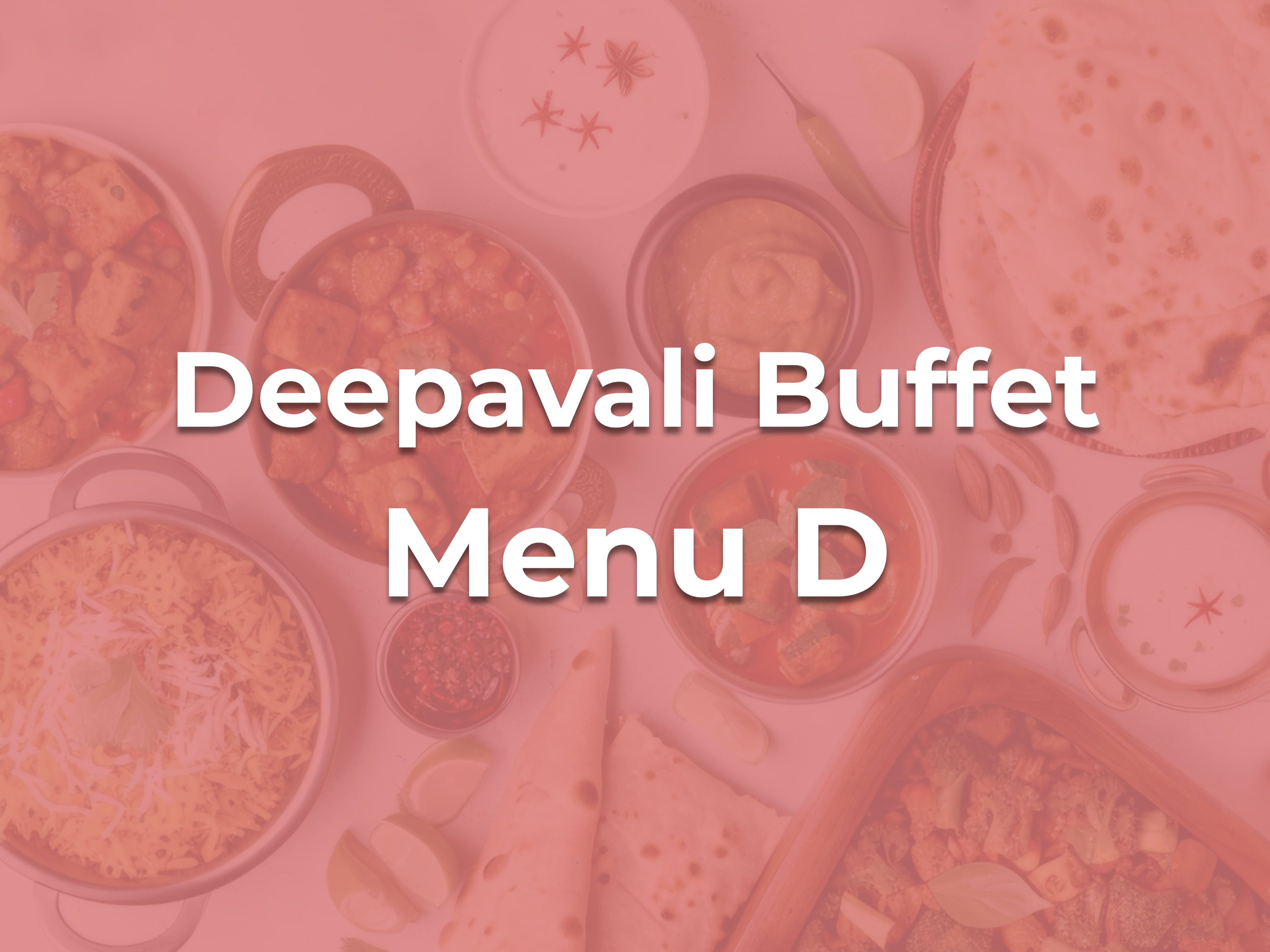 Deepavali Buffet D $19.90/pax ($21.69 w/GST) For Min 30pax
