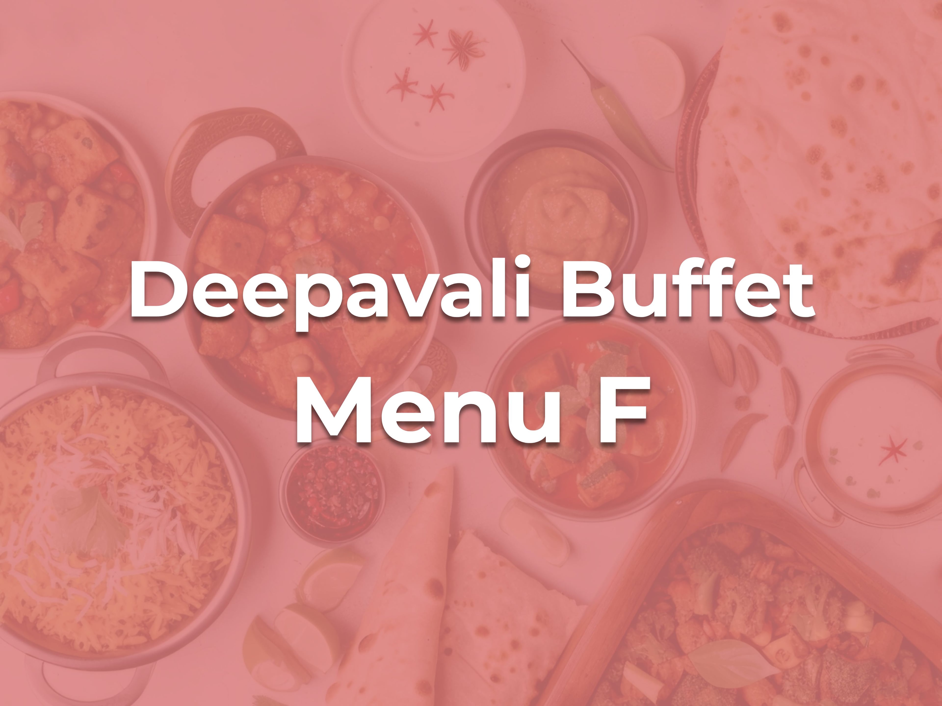 Deepavali Buffet F $27.90/pax ($30.41 w/GST) For Min 30pax