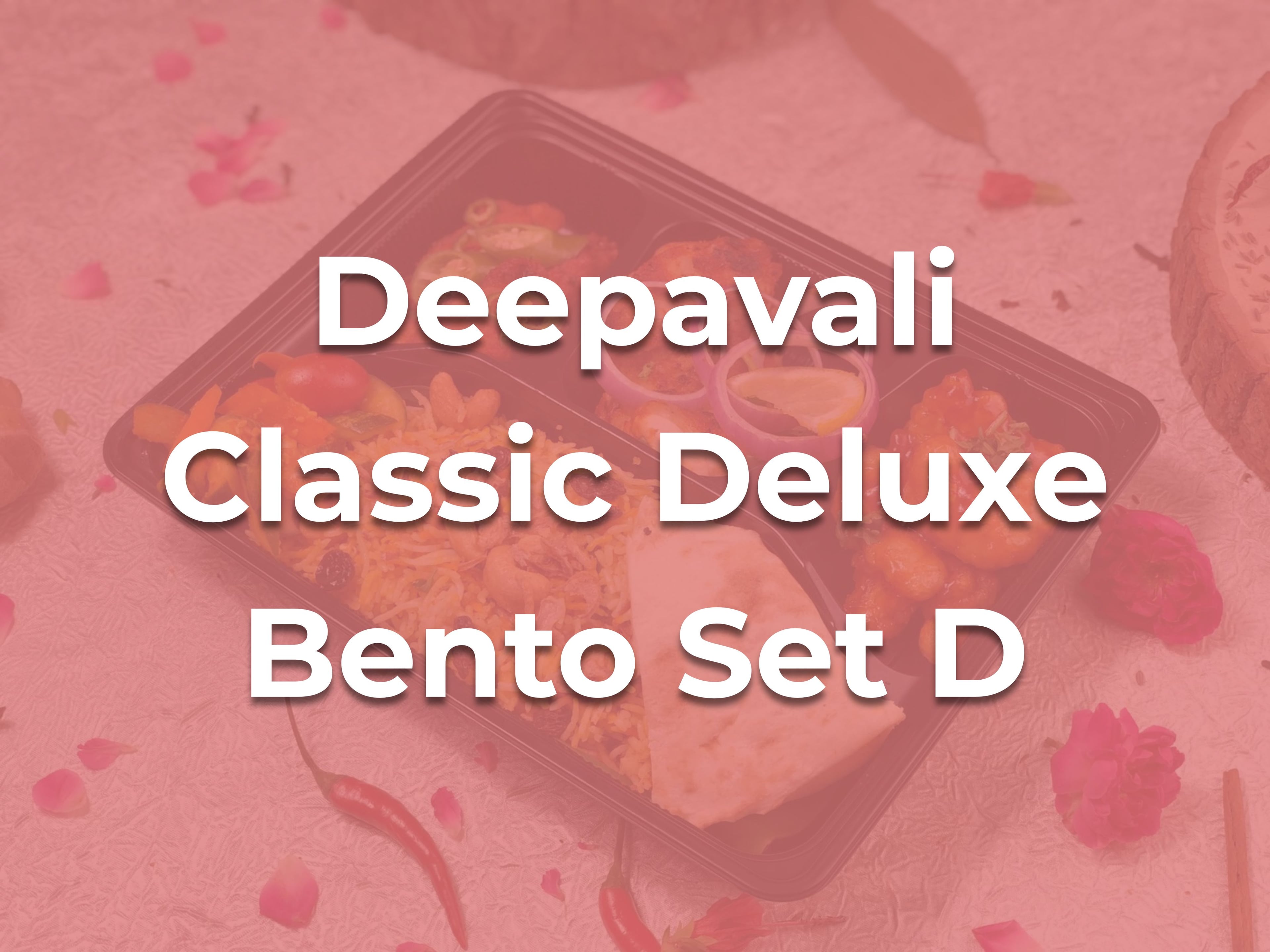Deepavali Classic Deluxe Bento Set D $16.90/pax ($18.42 w/ GST) For Min 15 pax