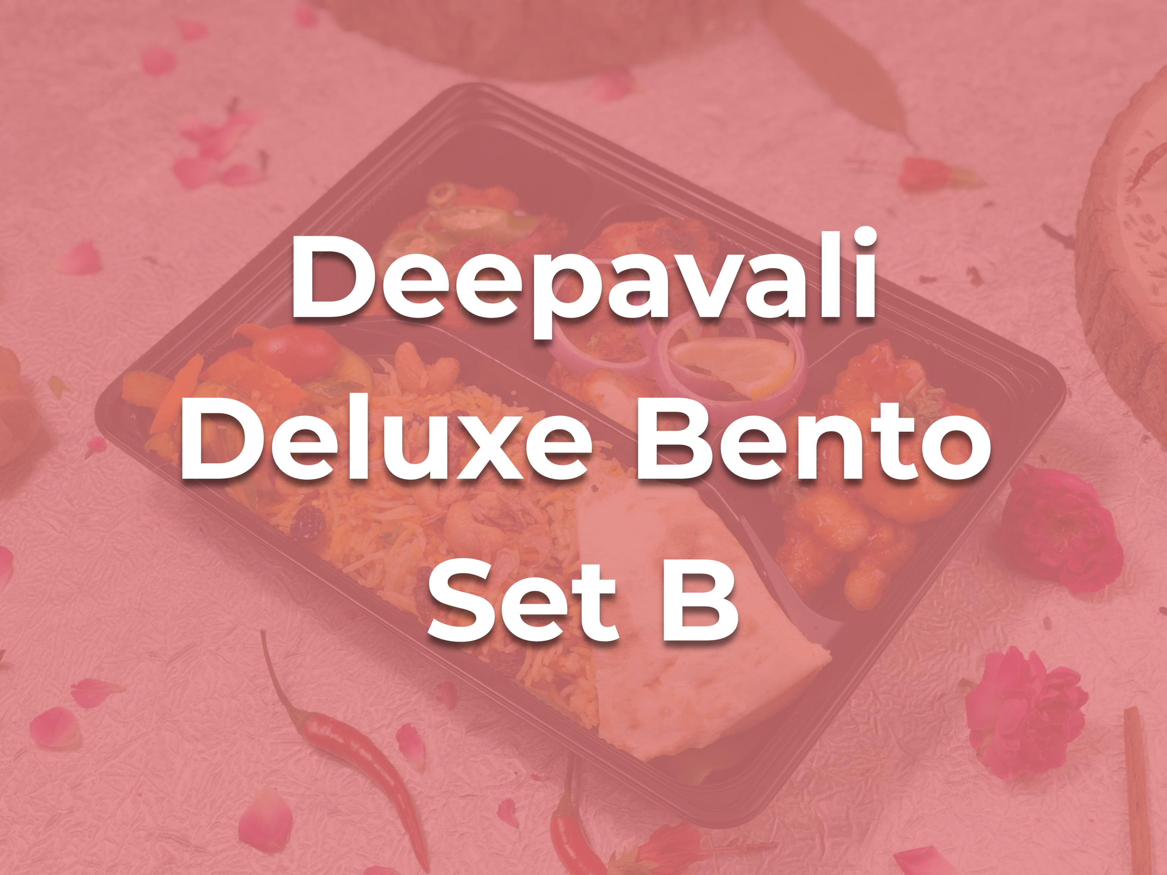 Deepavali Deluxe Bento Set B $13.90/pax ($15.15 w/ GST) For Min 20 pax