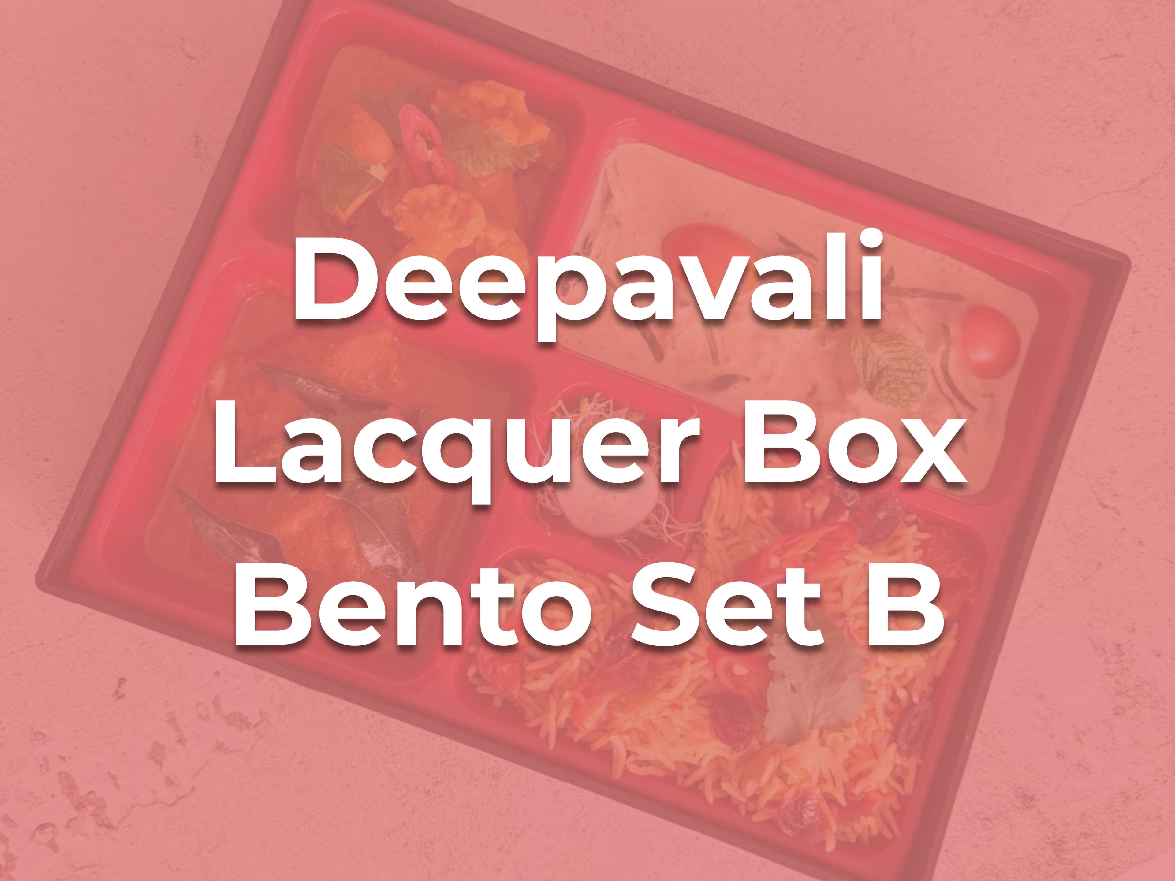 Deepavali Lacquer Box Bento Set B $19.90/pax ($21.69 w/ GST) For Min 15 pax
