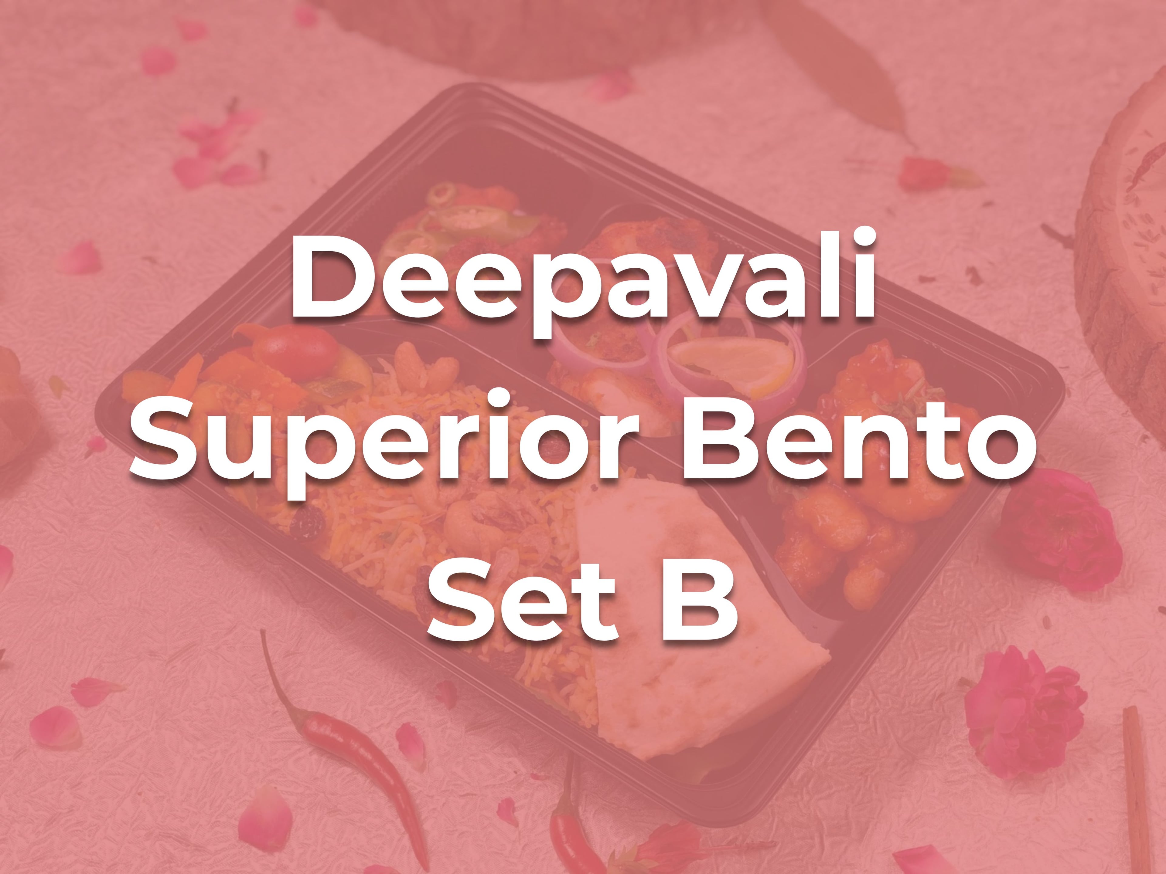Deepavali Superior Bento Set B $10.90/pax  ($11.88 w/ GST) For Min 25 pax