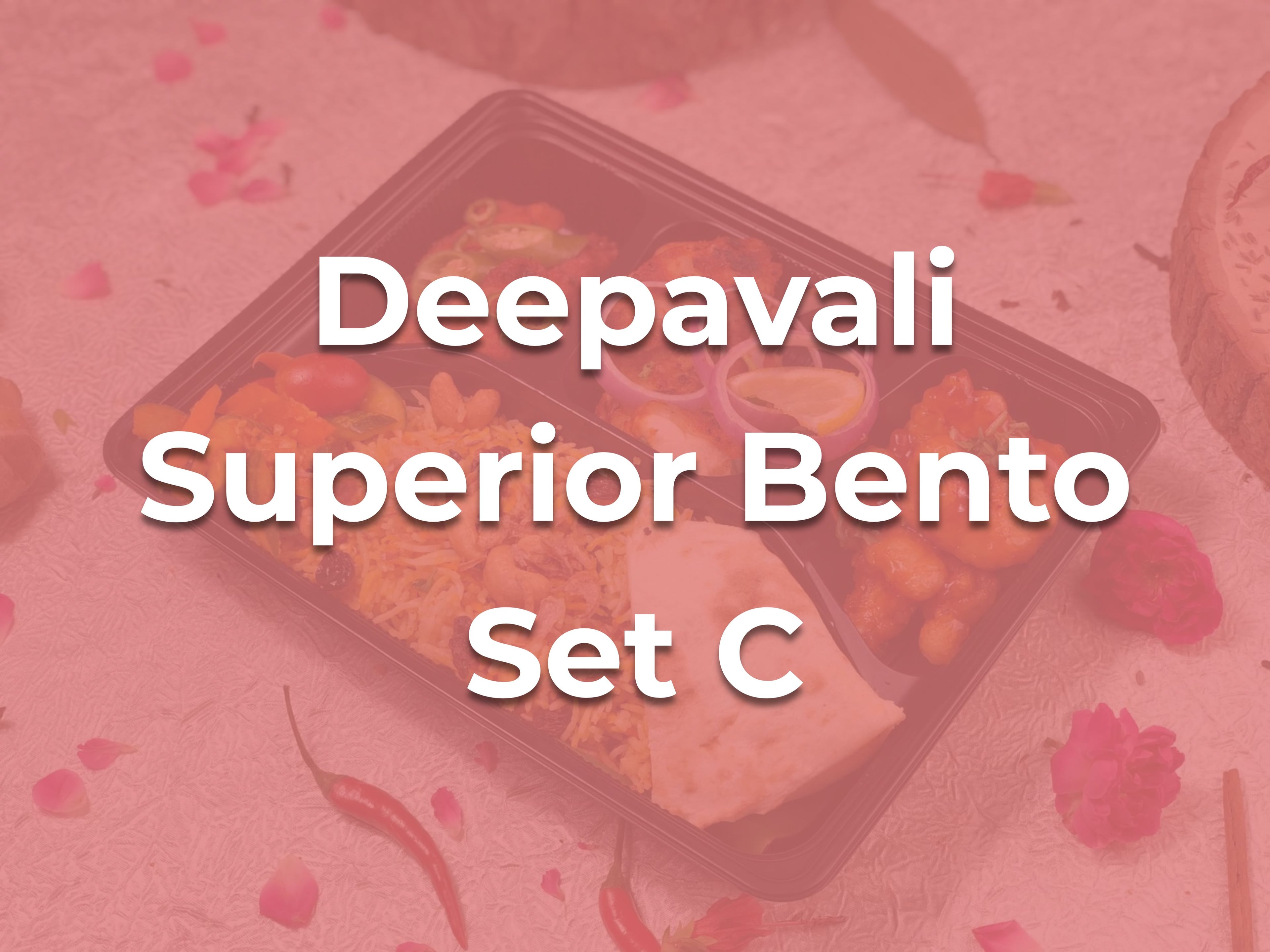 Deepavali Superior Bento Set C $10.90/pax  ($11.88 w/ GST) For Min 25 pax