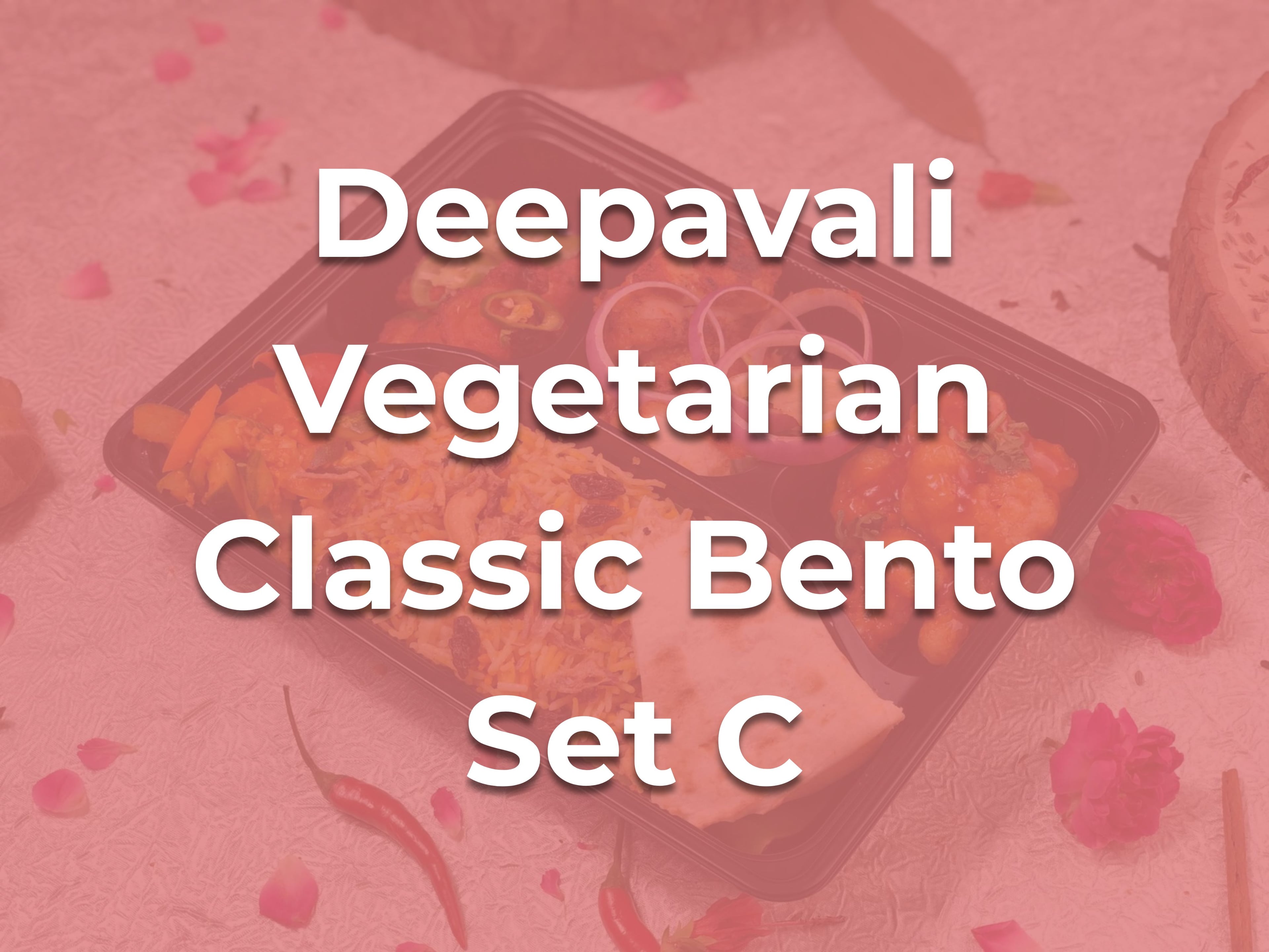 Deepavali Vegetarian Classic Bento Set C $15.00/pax ($16.35 w/ GST) For Min 15 pax