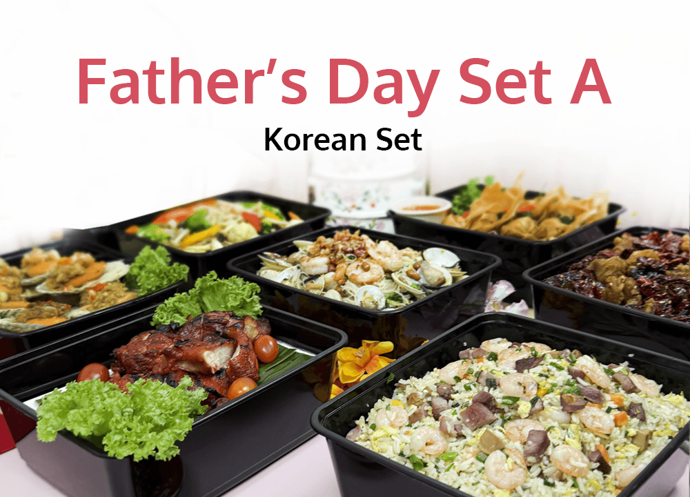 Father's Day Menu Set A $258/Set ($281.22 w/GST) Serves 10-12pax