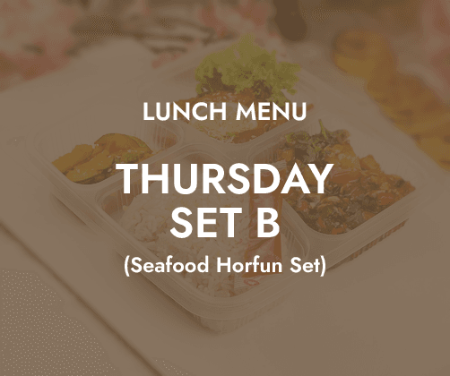 Lunch - Thursday Set B $6.80/ pax ($7.41 w/ GST) Min 30 pax