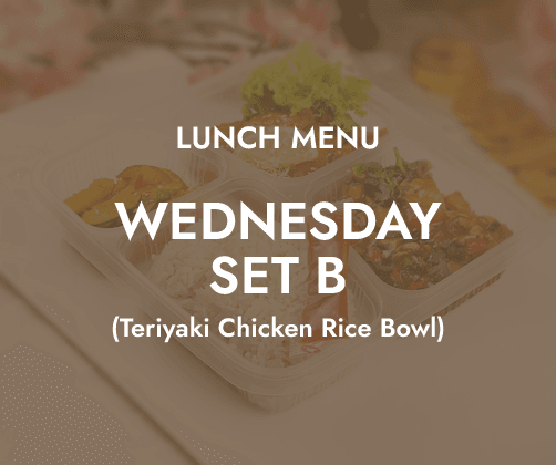 Lunch - Wednesday Set B $6.80/ pax ($7.41 w/ GST) Min 30 pax