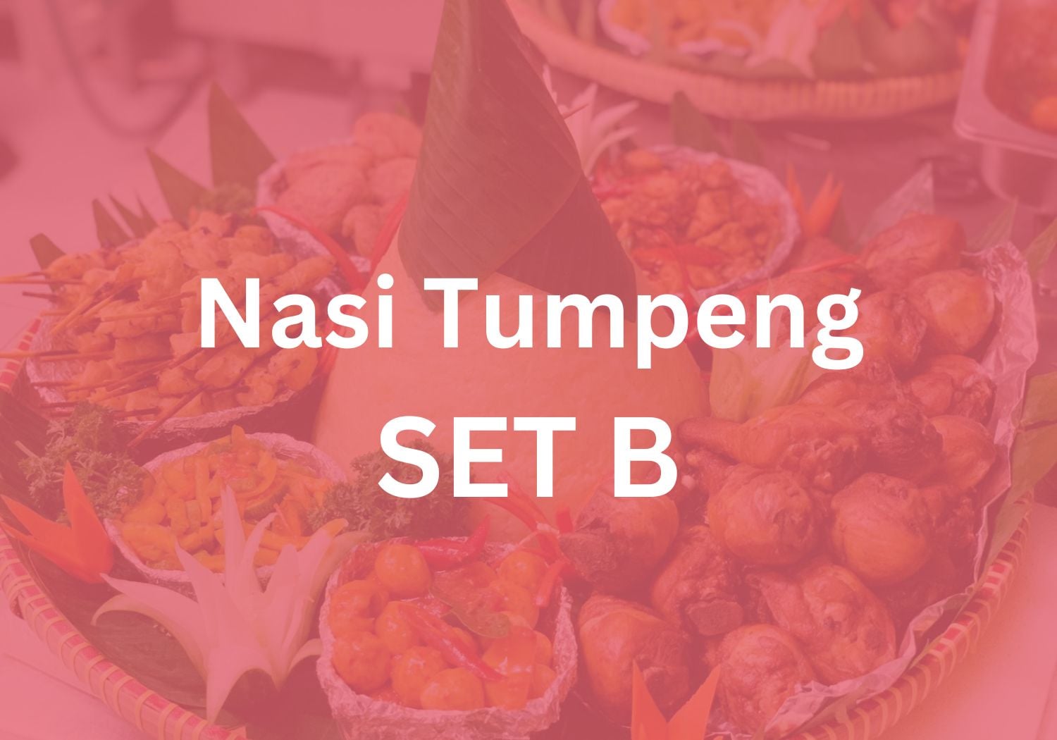 Nasi Tumpeng Set B $268 ($289.44 w/ GST) for 10 pax