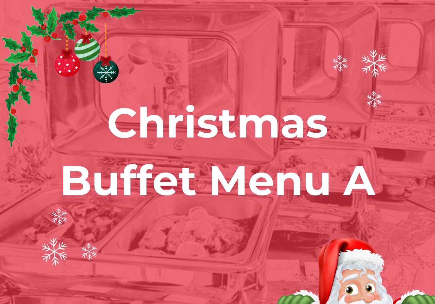 Christmas Buffet Menu A $22.80/pax ($24.85 w/GST) For Min 50pax