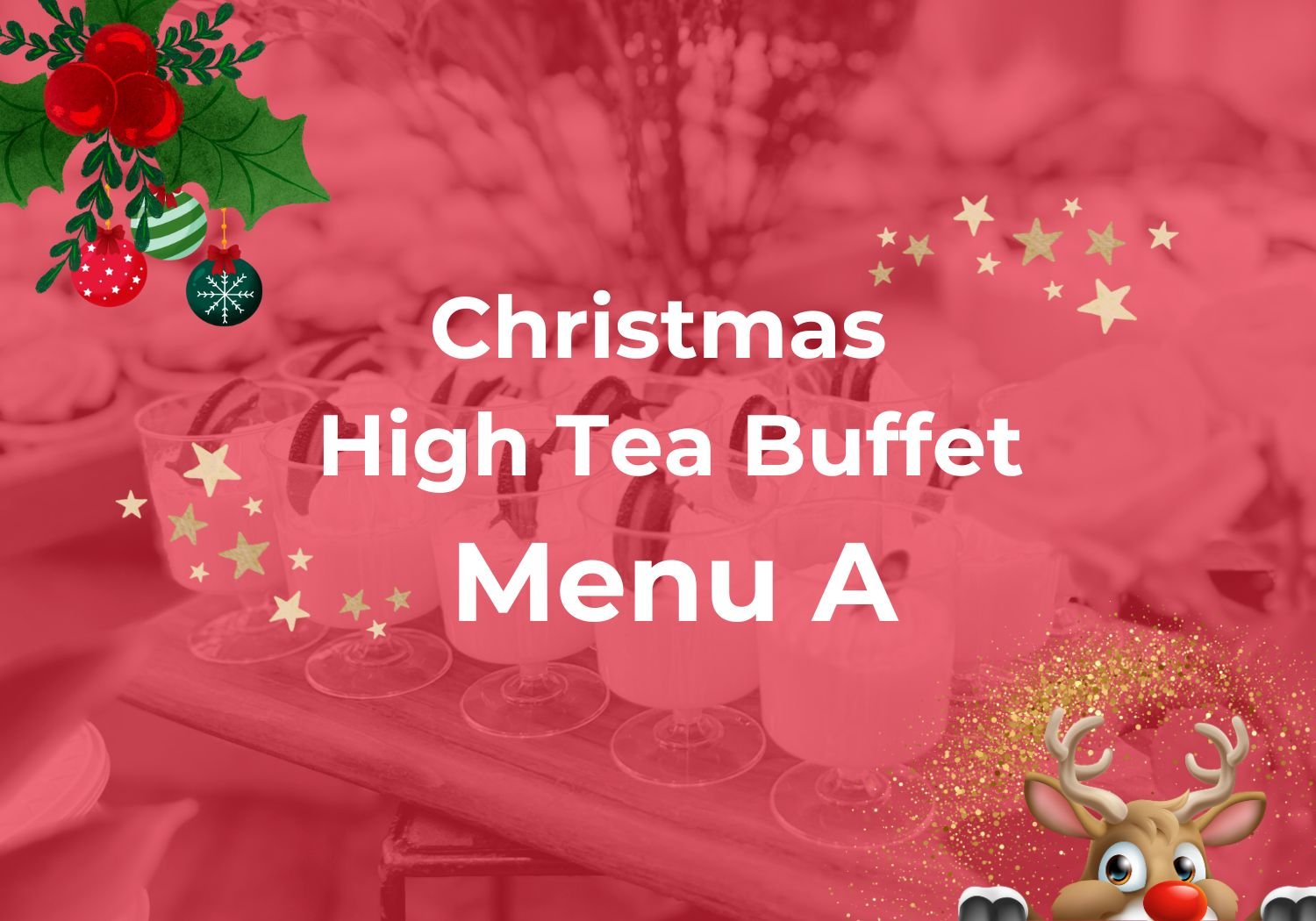 Christmas High Tea Buffet Menu A $12.80/pax ($13.95 w/GST) For min 60pax