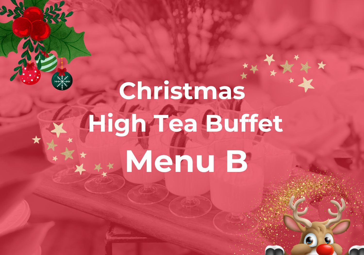 Christmas High Tea Buffet Menu B $16.80/pax ($18.31 w/GST) For min 50pax