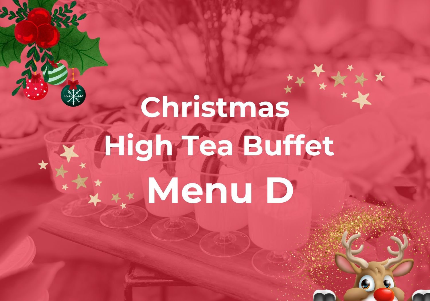 Christmas High Tea Buffet Menu D $28.80/pax ($31.39 w/GST) For min 25pax